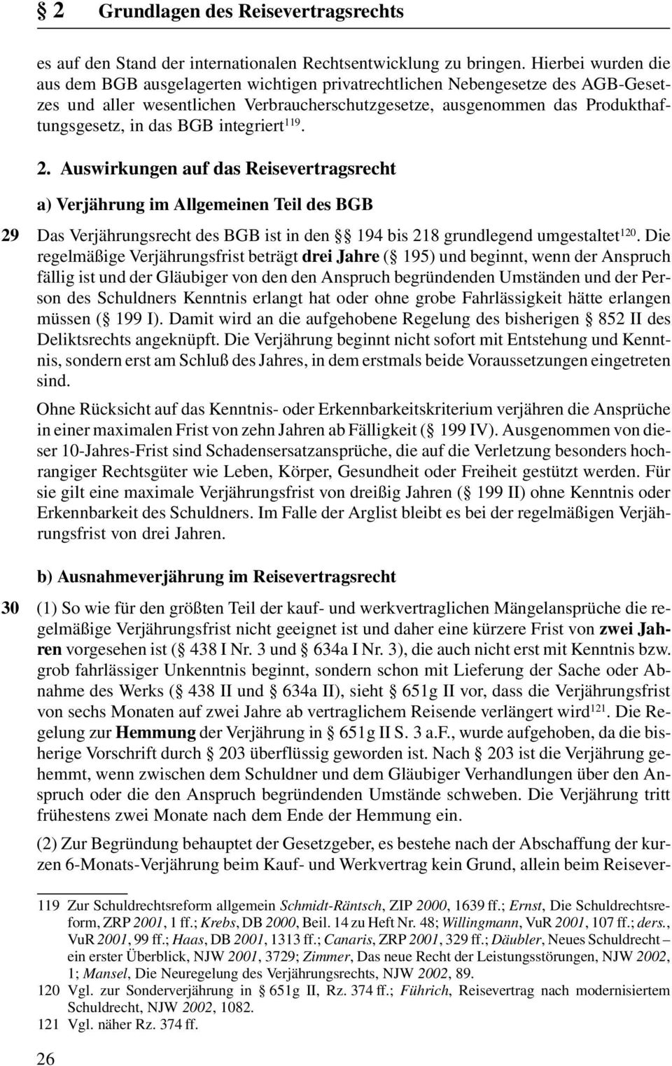 BGB integriert 119. 2. Auswirkungen auf das Reisevertragsrecht 29 30 a) Verjährung im Allgemeinen Teil des BGB Das Verjährungsrecht des BGB ist in den 194 bis 218 grundlegend umgestaltet 120.