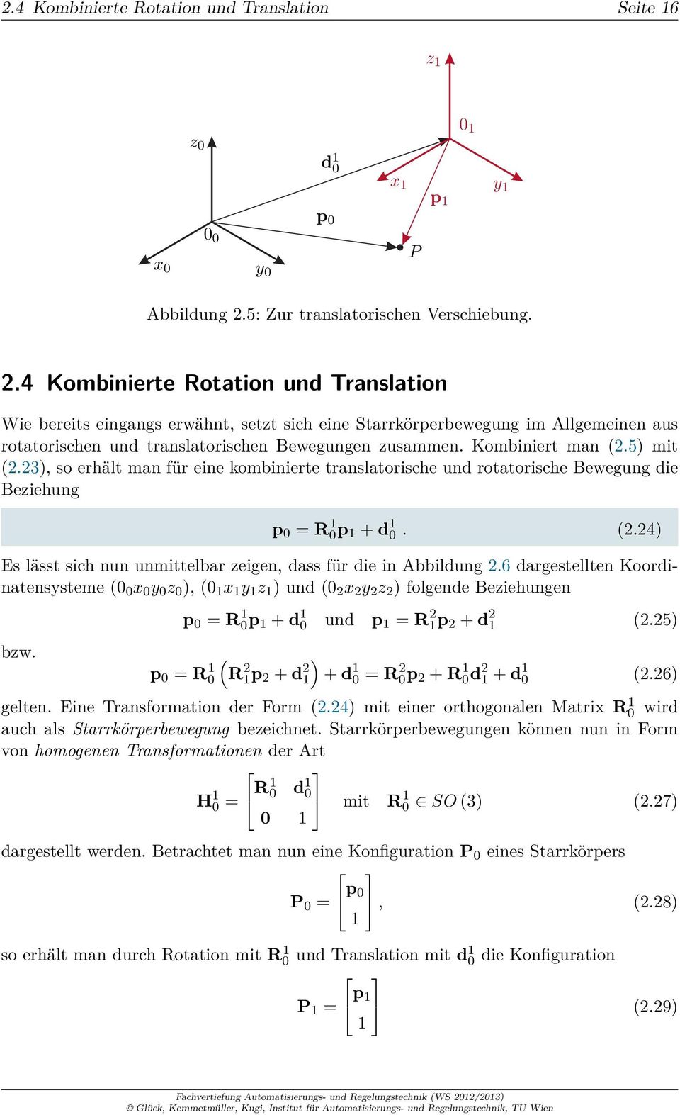 5) mit.3), so erhält man für eine kombinierte translatorische und rotatorische Bewegung die Beziehung p 0 = R 1 0p 1 + d 1 0..4) Es lässt sich nun unmittelbar zeigen, dass für die in Abbildung.