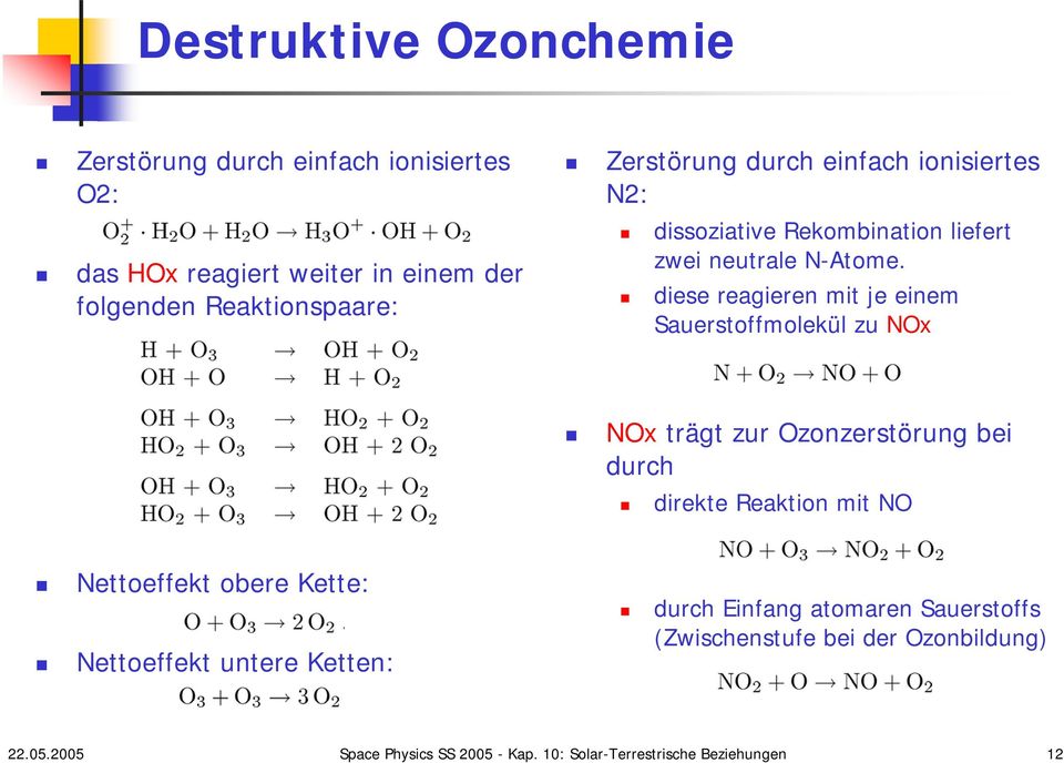 diese reagieren mit je einem Sauerstoffmolekül zu NOx NOx trägt zur Ozonzerstörung bei durch direkte Reaktion mit NO Nettoeffekt obere