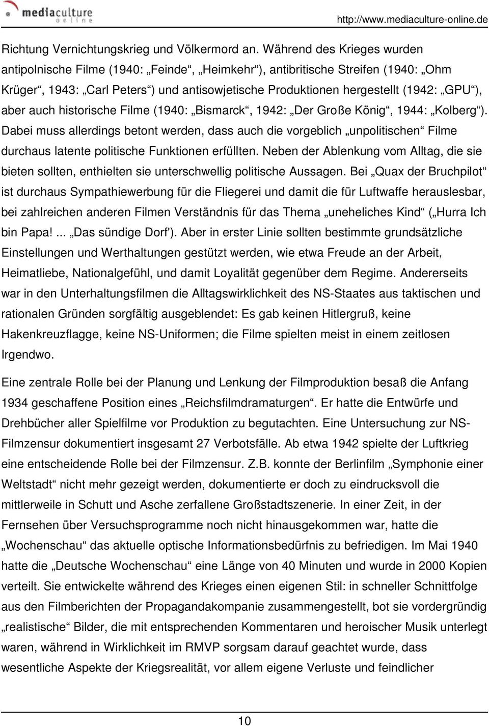 auch historische Filme (1940: Bismarck, 1942: Der Große König, 1944: Kolberg ).