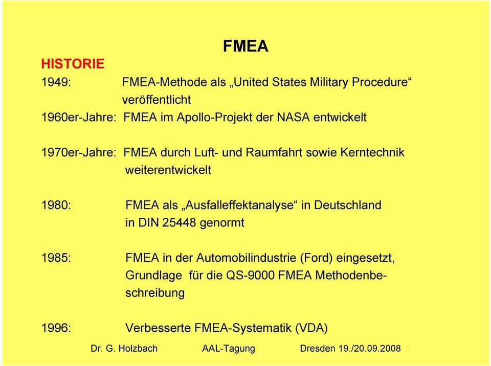 weiterentwickelt 1980: FMEA als Ausfalleffektanalyse in Deutschland in DIN 25448 genormt 1985: FMEA in der