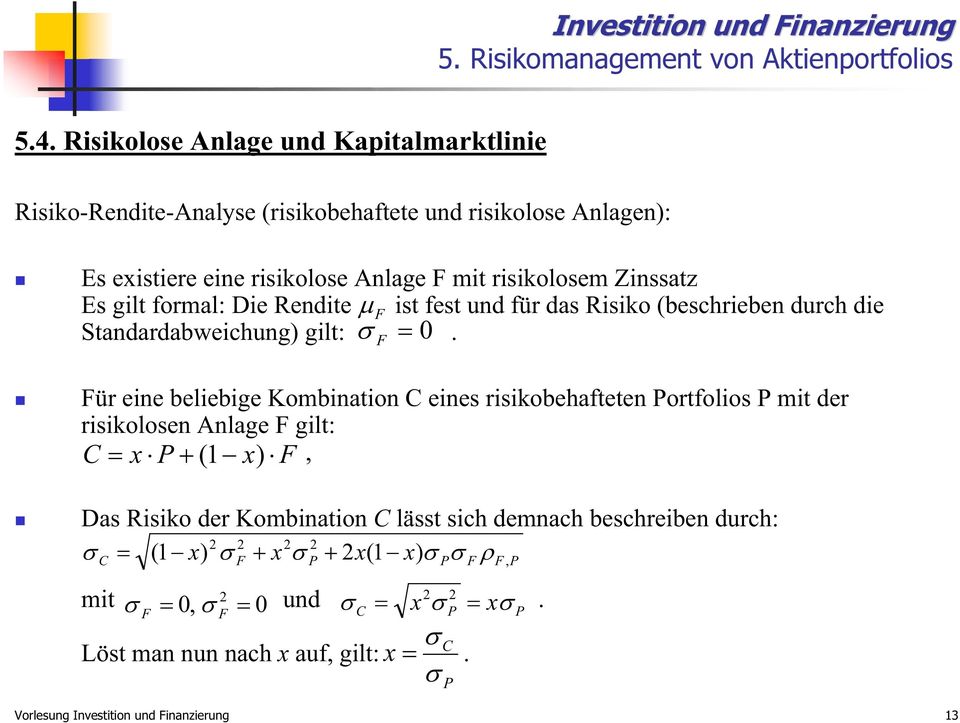 Es gilt formal: Die Rendite F ist fest und für das Risiko (beschrieben durch die Standardabweichung) gilt: 0.