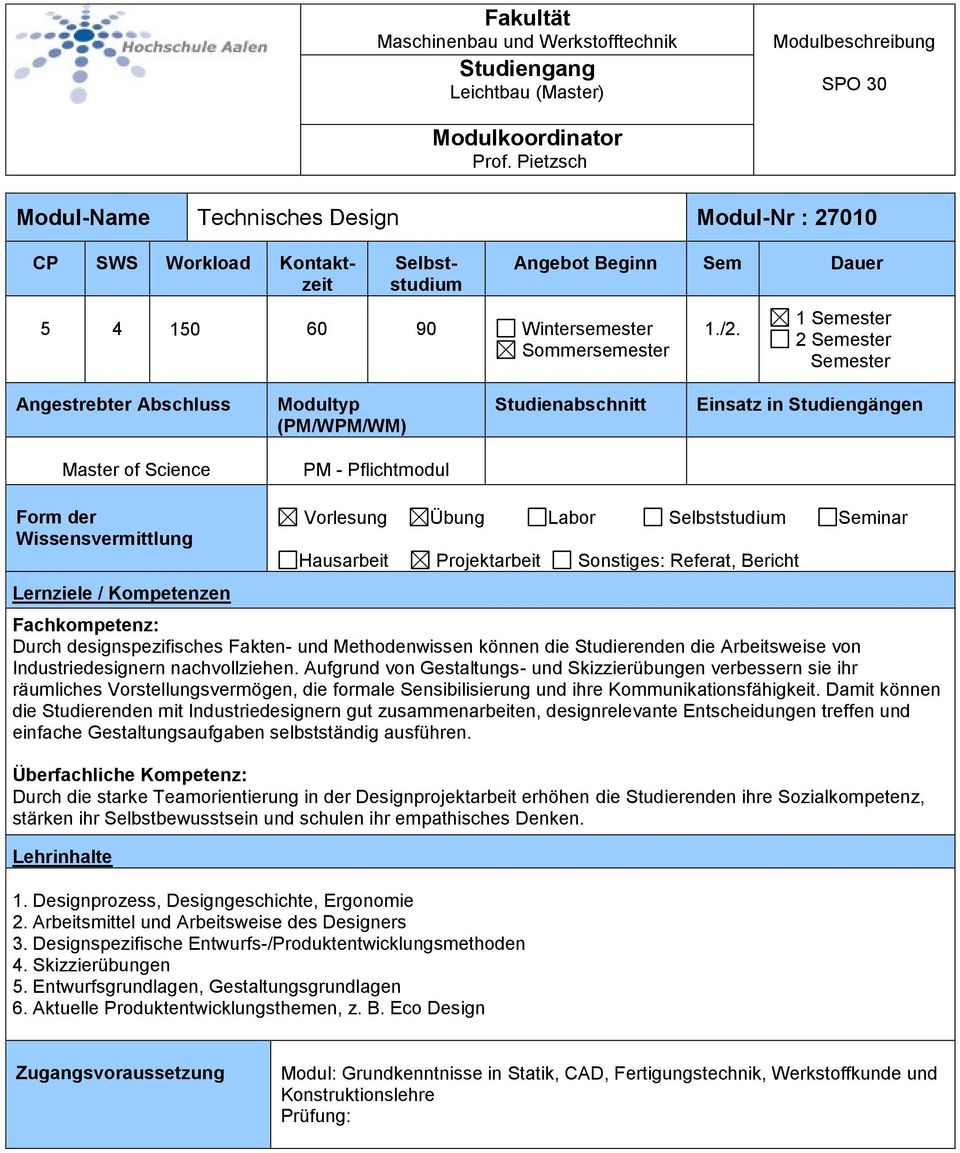 1 Semester 2 Semester Semester Angestrebter Abschluss Modultyp Master of Science PM - Pflichtmodul Form der Wissensvermittlung Lernziele / Kompetenzen Vorlesung Übung Labor Selbststudium Seminar