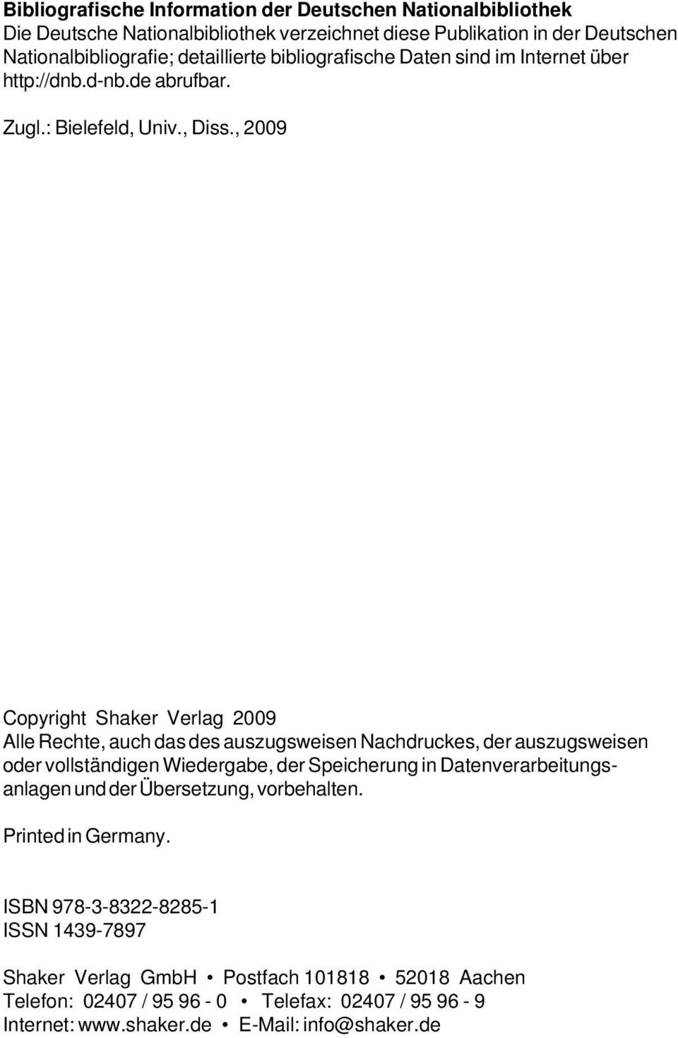 , 2009 Copyright Shaker Verlag 2009 Alle Rechte, auch das des auszugsweisen Nachdruckes, der auszugsweisen oder vollständigen Wiedergabe, der Speicherung in