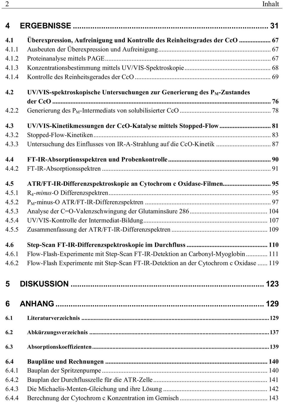 2 UV/VIS-spektroskopische Untersuchungen zur Generierung des P M -Zustandes der CcO... 76 4.2.2 Generierung des P M -Intermediats von solubilisierter CcO... 78 4.