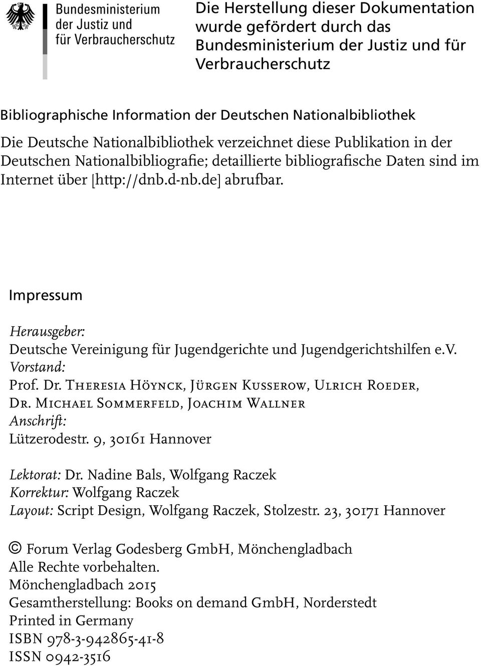 Impressum Herausgeber: Deutsche Vereinigung für Jugendgerichte und Jugendgerichtshilfen e.v. Vorstand: Prof. Dr. Theresia Höynck, Jürgen Kusserow, Ulrich Roeder, Dr.