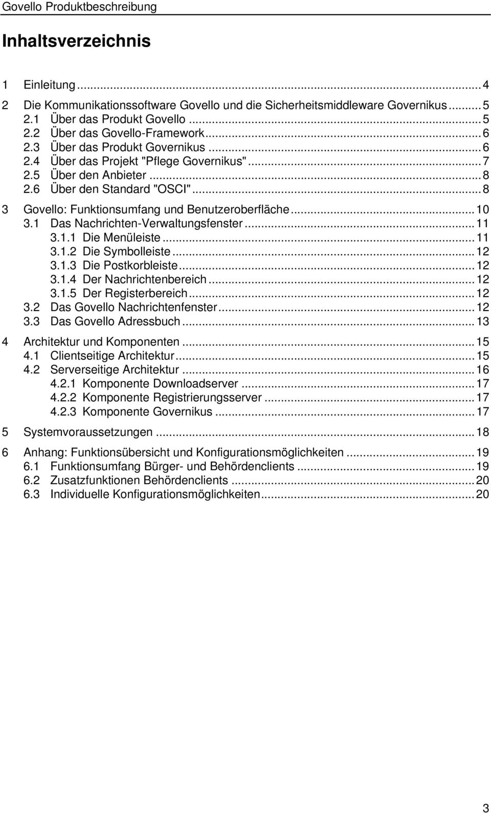 1 Das Nachrichten-Verwaltungsfenster... 11 3.1.1 Die Menüleiste... 11 3.1.2 Die Symbolleiste... 12 3.1.3 Die Postkorbleiste... 12 3.1.4 Der Nachrichtenbereich... 12 3.1.5 Der Registerbereich... 12 3.2 Das Govello Nachrichtenfenster.