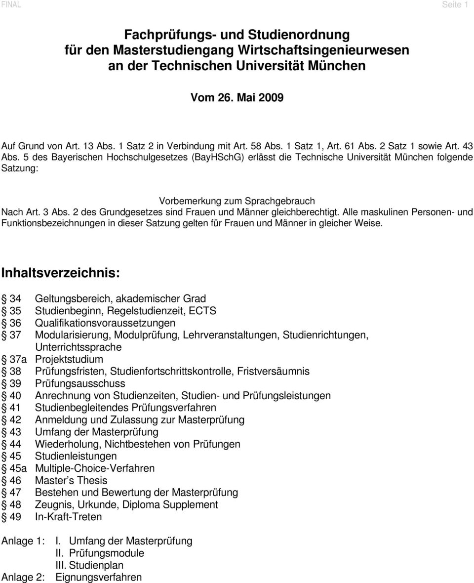 5 des Bayerischen Hochschulgesetzes (BayHSchG) erlässt die Technische Universität München folgende Satzung: Vorbemerkung zum Sprachgebrauch Nach Art. 3 Abs.