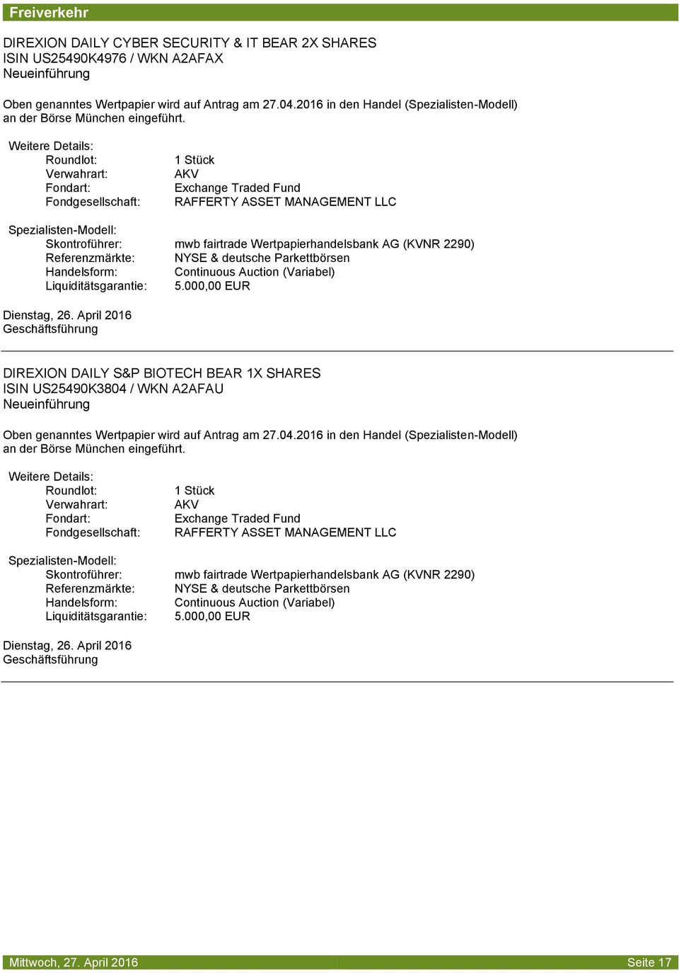 DAILY S&P BIOTECH BEAR 1X SHARES ISIN US25490K3804 / WKN A2AFAU Fondart: Fondgesellschaft: Exchange Traded