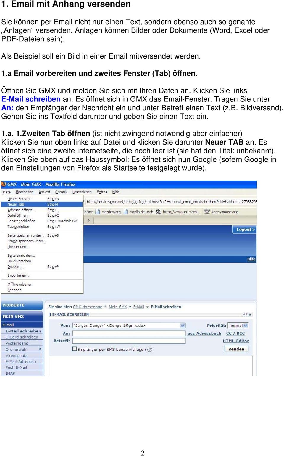 Klicken Sie links E-Mail schreiben an. Es öffnet sich in GMX das Email-Fenster. Tragen Sie unter An: den Empfänger der Nachricht ein und unter Betreff einen Text (z.b. Bildversand).