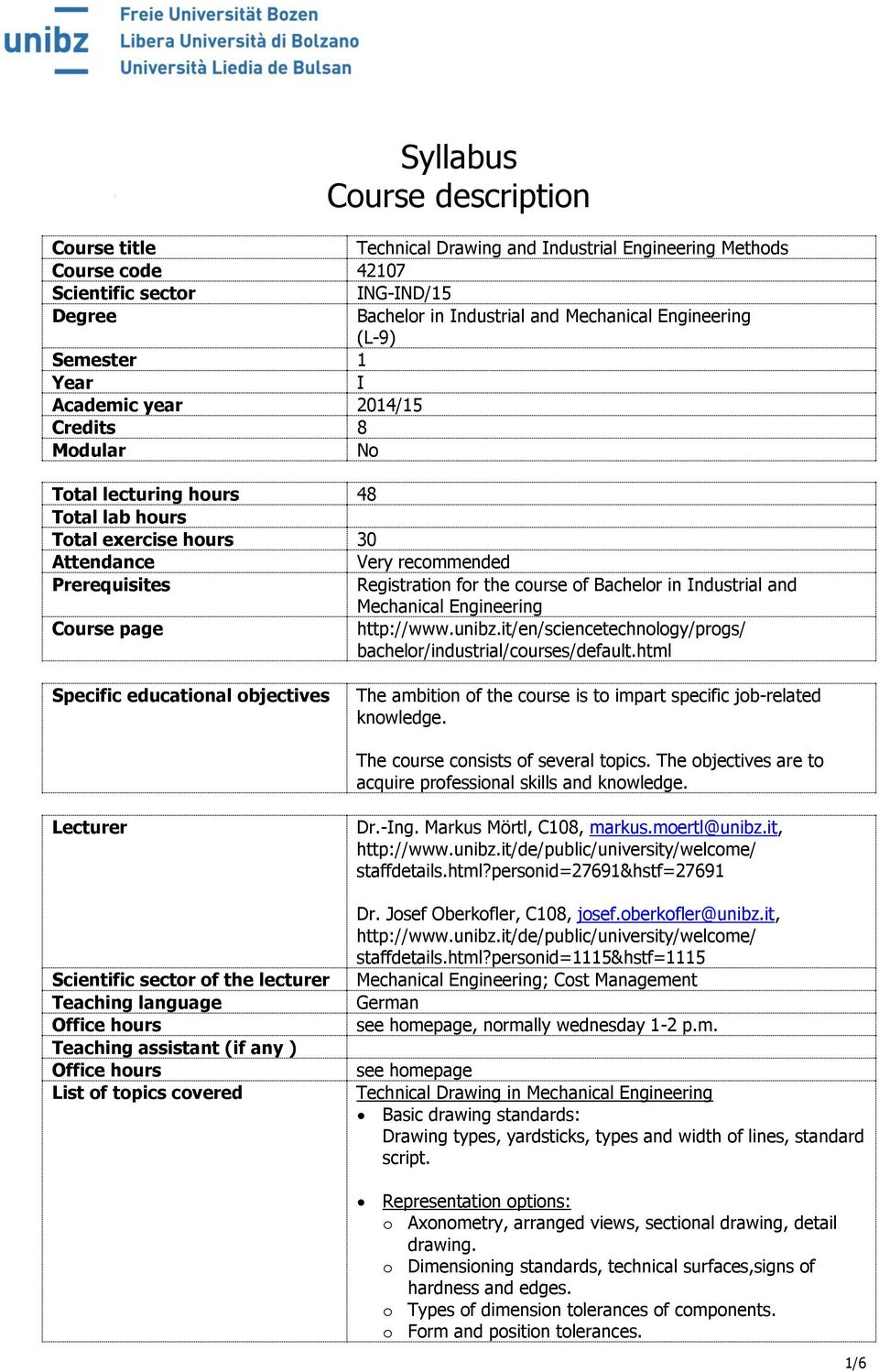 course of Bachelor in Industrial and Mechanical Engineering Course page http://www.unibz.it/en/sciencetechnology/progs/ bachelor/industrial/courses/default.