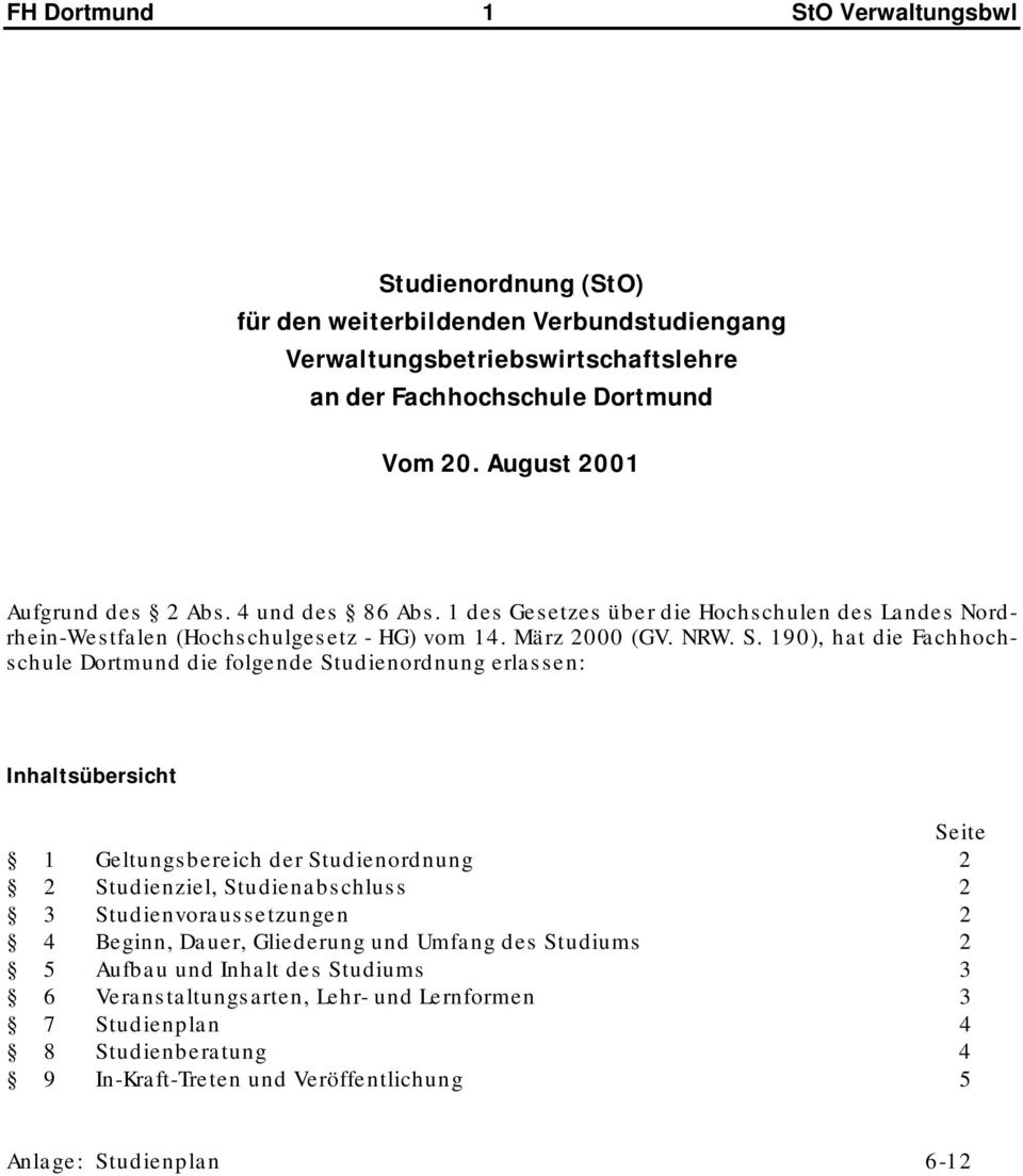 190), hat die Fachhochschule Dortmund die folgende Studienordnung erlassen: Inhaltsübersicht Seite 1 Geltungsbereich der Studienordnung 2 2 Studienziel, Studienabschluss 2 3