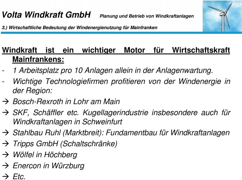 - Wichtige Technologiefirmen profitieren von der Windenergie in der Region: Bosch-Rexroth in Lohr am Main SKF, Schäffler etc.