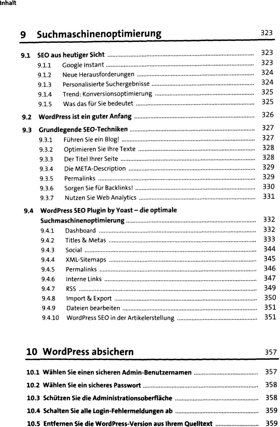.. 9.3.4 Die META-Description... 9.3.5 Permalinks... 9.3.6 Sorgen Sie für Backlinks!... 9.3.7 Nutzen Sie Web Analytics... 9.4 WordPress SE0 Plugin by Yoast. die optimale Suchmaschinenoptimierung... 9.4.1 Dashboard.