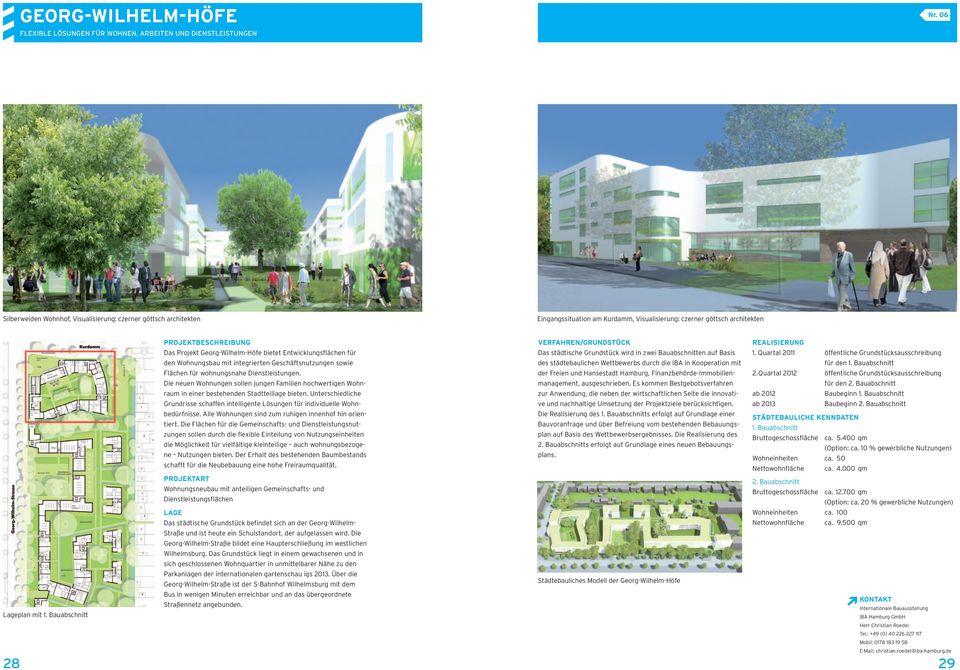 Bauabschnitt Projektbeschreibung Das Projekt Georg-Wilhelm-Höfe bietet Entwicklungsflächen für den Wohnungsbau mit integrierten Geschäftsnutzungen sowie Flächen für wohnungsnahe Dienstleistungen.