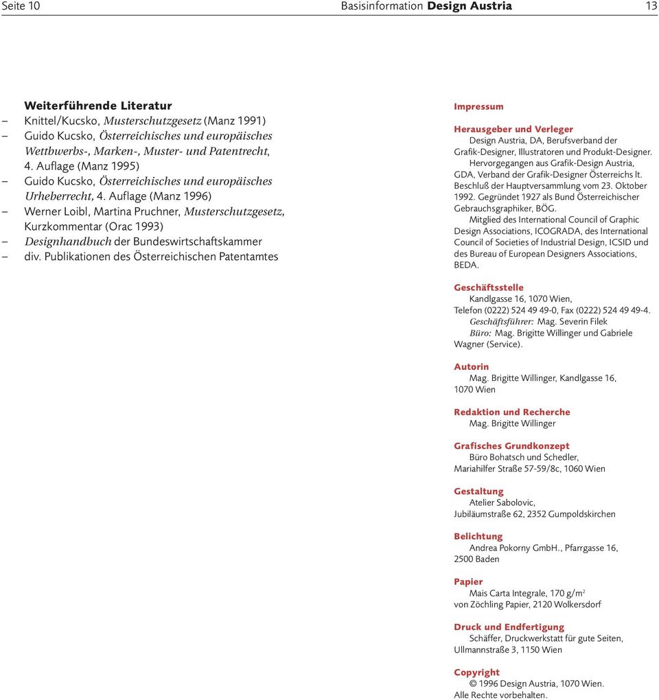 Auflage (Manz 1996) Werner Loibl, Martina Pruchner, Musterschutzgesetz, Kurzkommentar (Orac 1993) Designhandbuch der Bundeswirtschaftskammer div.