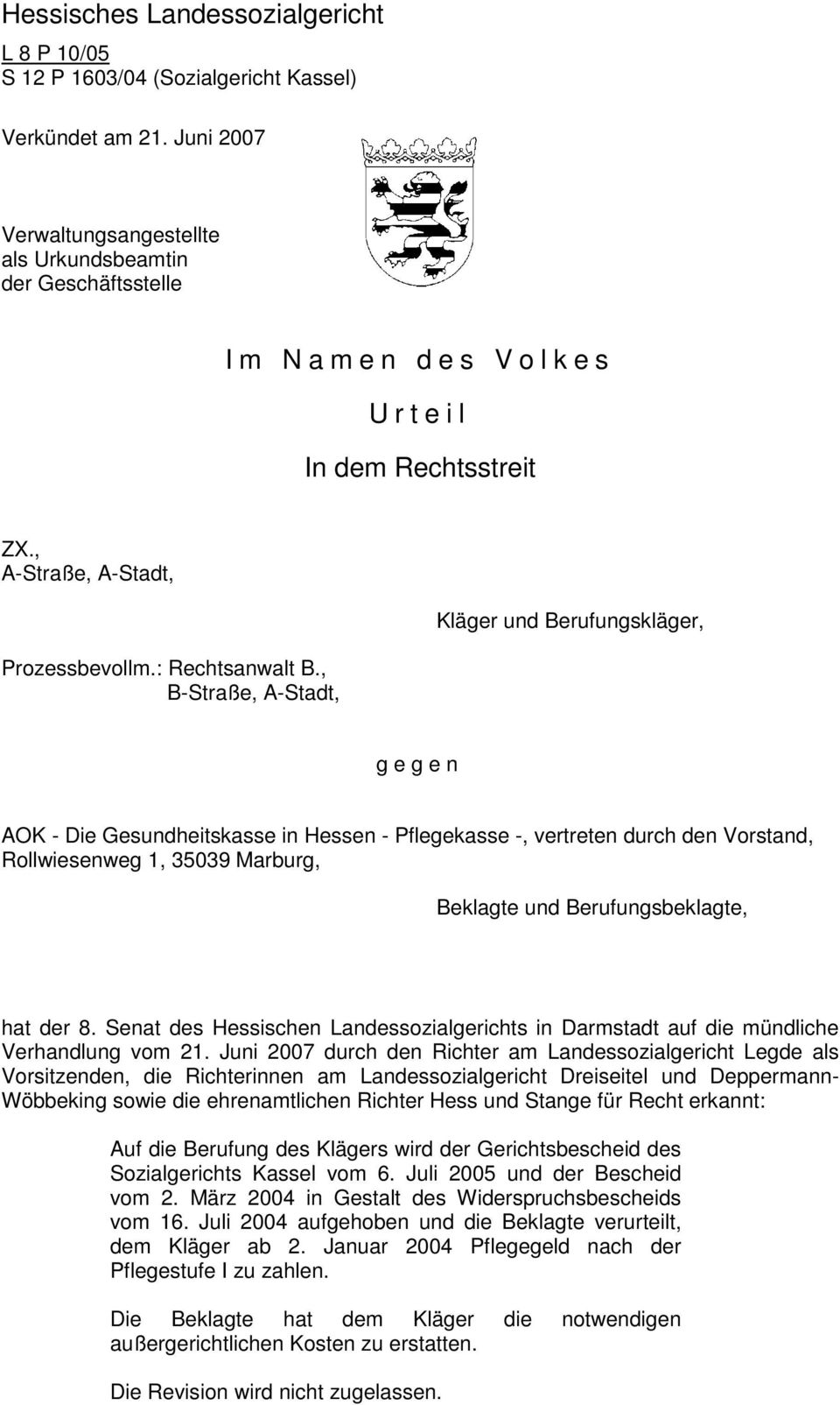 , B-Straße, A-Stadt, Kläger und Berufungskläger, g e g e n AOK - Die Gesundheitskasse in Hessen - Pflegekasse -, vertreten durch den Vorstand, Rollwiesenweg 1, 35039 Marburg, Beklagte und