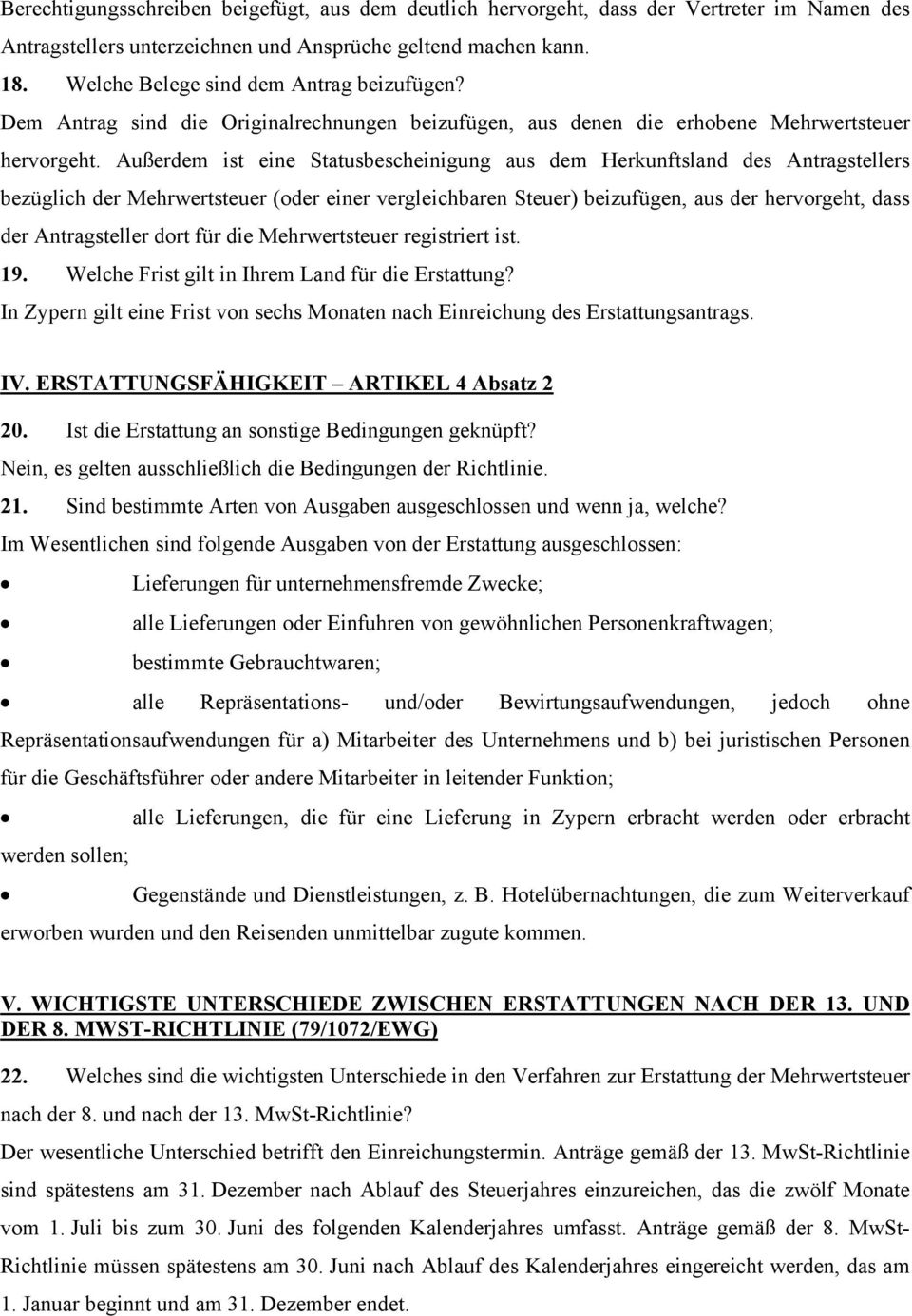 Außerdem ist eine Statusbescheinigung aus dem Herkunftsland des Antragstellers bezüglich der Mehrwertsteuer (oder einer vergleichbaren Steuer) beizufügen, aus der hervorgeht, dass der Antragsteller