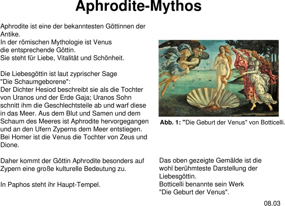 warf diese in das Meer. Aus dem Blut und Samen und dem Schaum des Meeres ist Aphrodite hervorgegangen und an den Ufern Zyperns dem Meer entstiegen.