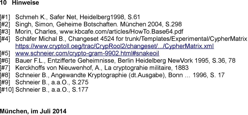 schneier.com/crypto-gram-9902.html#snakeoil [#6] Bauer F.L., Entzifferte Geheimnisse, Berlin Heidelberg NewVork 1995, S.36, 78 [#7] Kerckhoffs von Nieuwenhof, A.