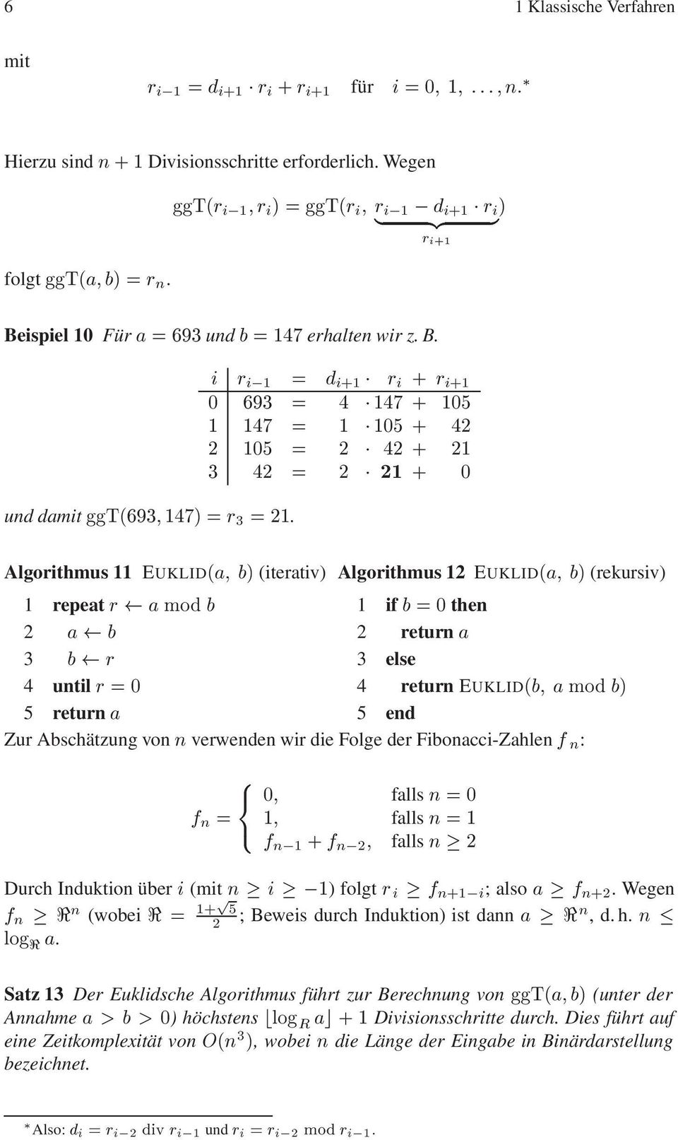 µ 5 return 5 end Zur Abschätzung von Ò verwenden wir die Folge der Fibonacci-Zahlen Ò : Ò ¼ ½ Ò ½ Ò ¾ falls Ò ¼ falls Ò ½ falls Ò ¾ Durch Induktion über (mit Ò ½) folgt Ö Ò ½ ; also Ò ¾.