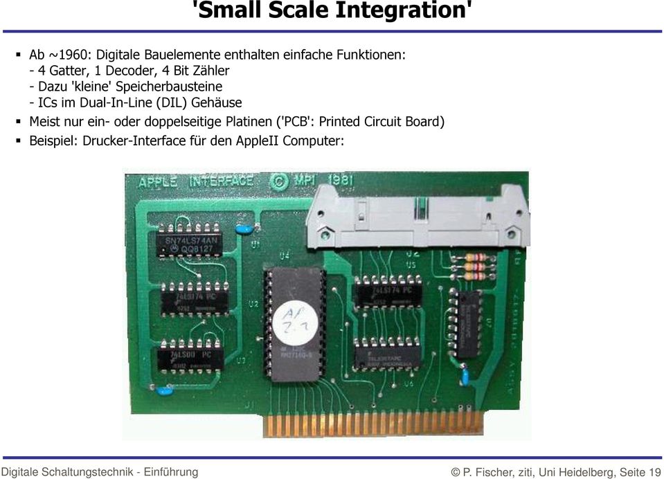 (DIL) Gehäuse Meist nur ein- oder doppelseitige Platinen ('PCB': Printed Circuit Board)