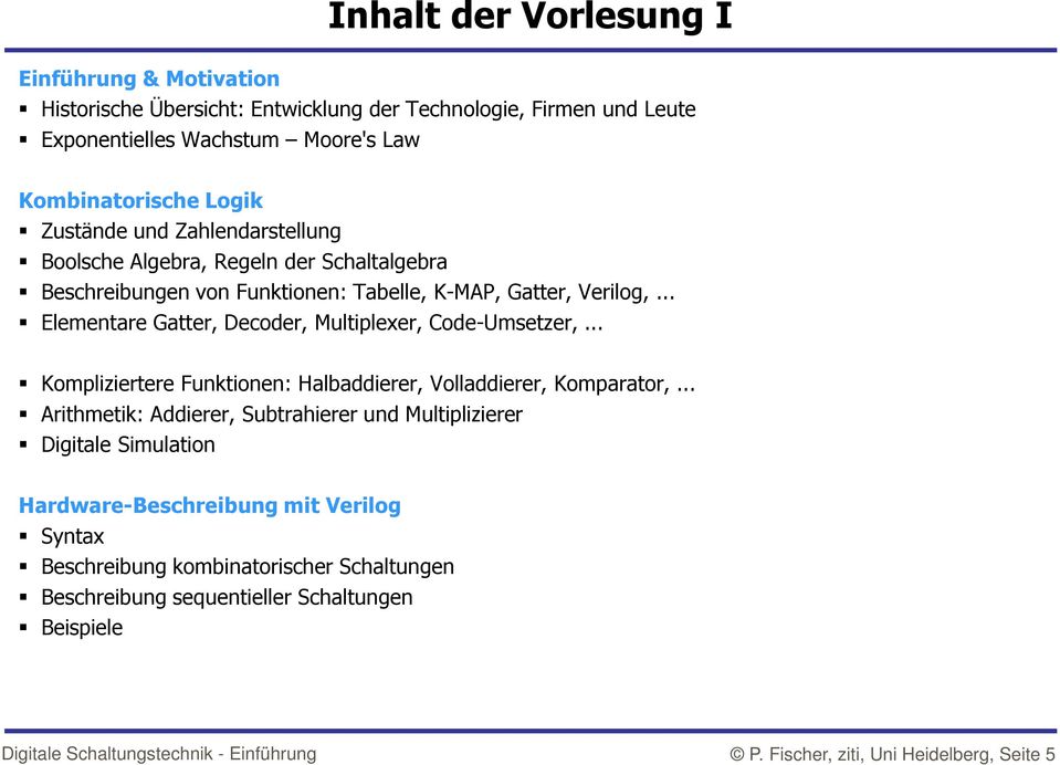 .. Elementare Gatter, Decoder, Multiplexer, Code-Umsetzer,... Kompliziertere Funktionen: Halbaddierer, Volladdierer, Komparator,.