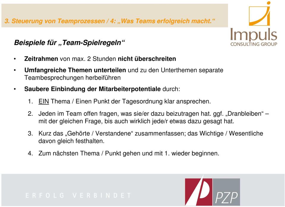 Mitarbeiterpotentiale durch: 1. EIN Thema / Einen Punkt der Tagesordnung klar ansprechen. 2. Jeden im Team offen fragen, was sie/er dazu beizutragen hat. ggf.