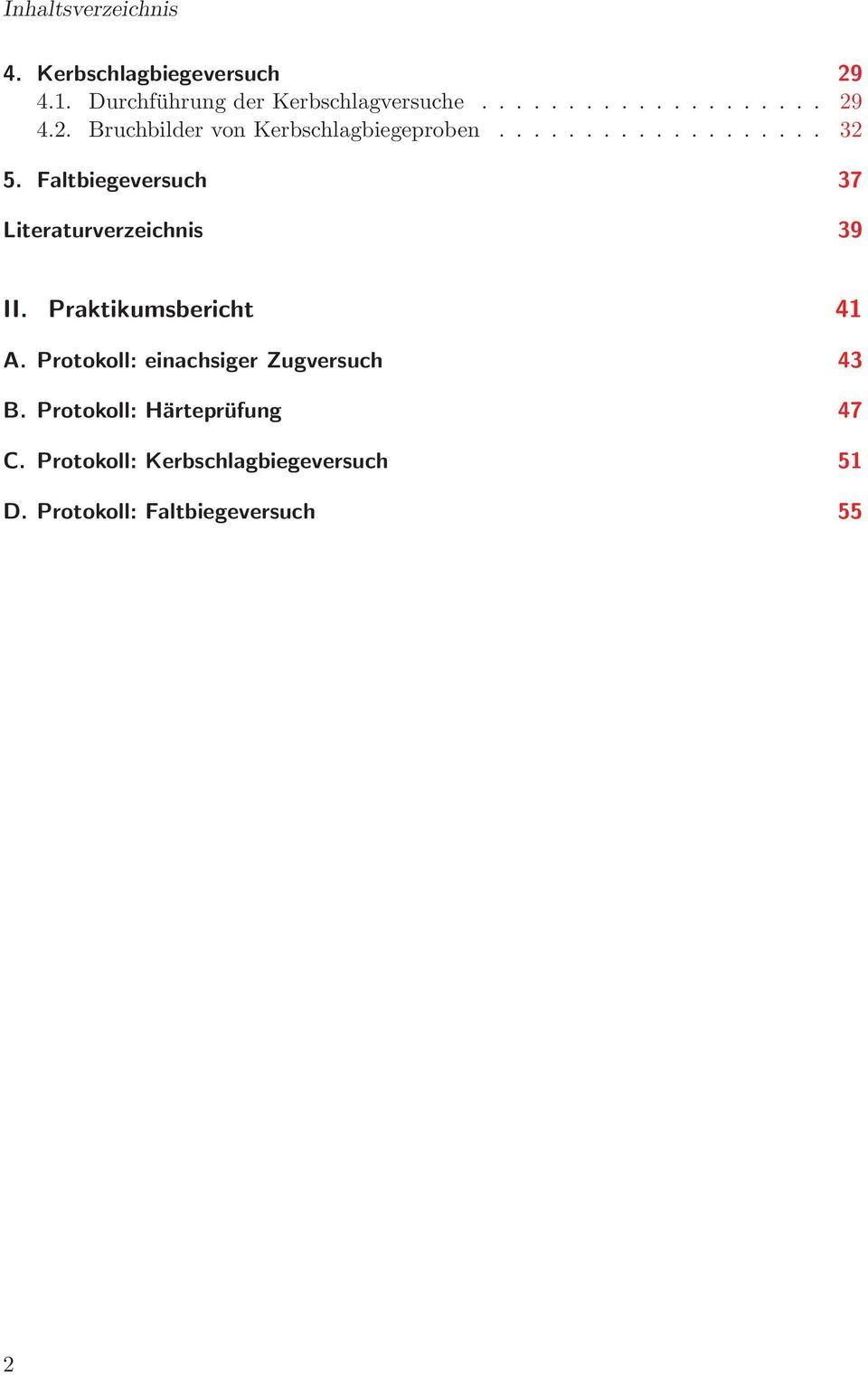 Faltbiegeversuch 37 Literaturverzeichnis 39 II. Praktikumsbericht 41 A.