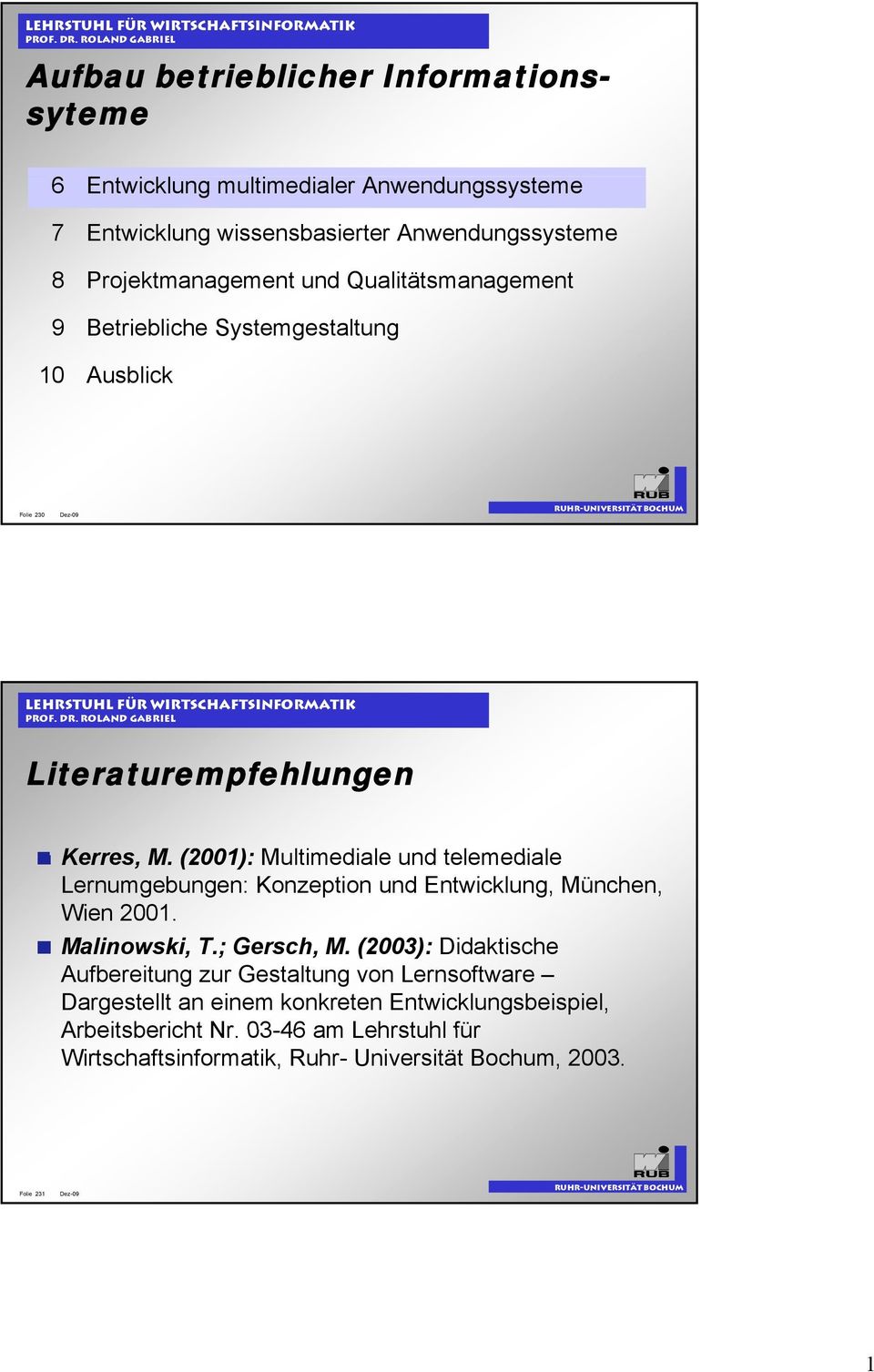 (2001): Multimediale und telemediale Lernumgebungen: Konzeption und Entwicklung, München, Wien 2001. Malinowski, T.; Gersch, M.