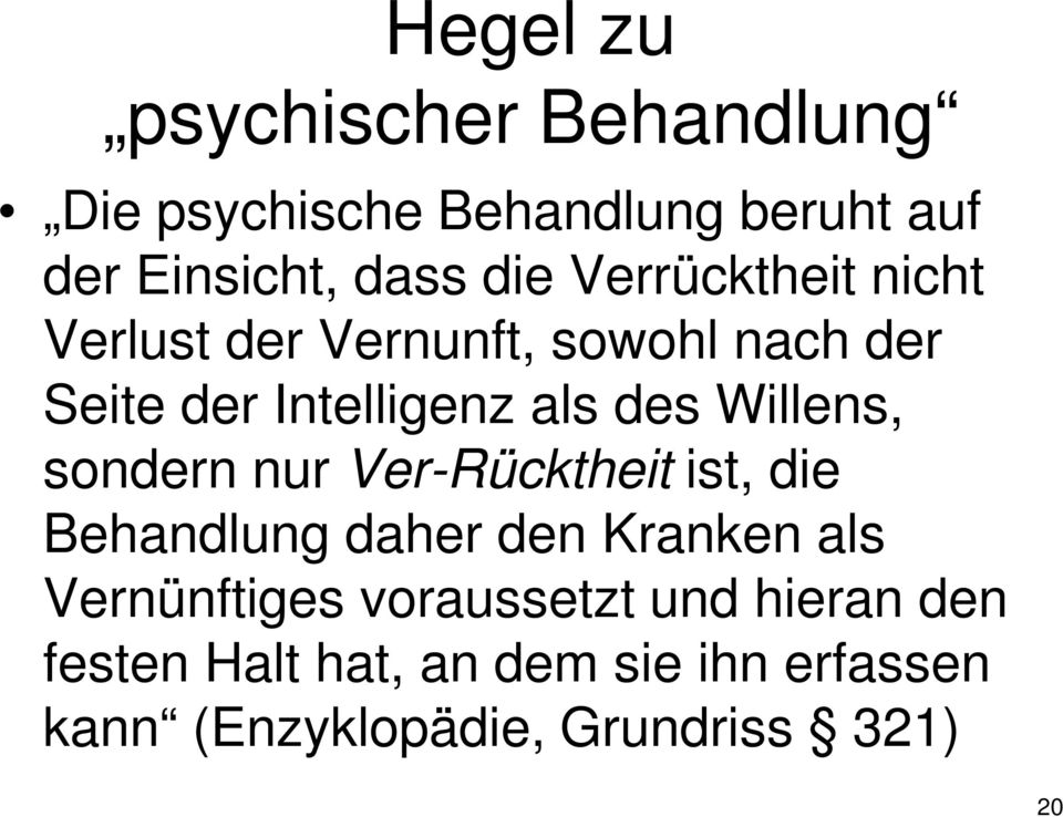 Willens, sondern nur Ver-Rücktheit ist, die Behandlung daher den Kranken als Vernünftiges