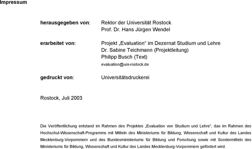 de Universitätsdruckerei Rostock, Juli 2003 Die Veröffentlichung entstand im Rahmen des Projektes Evaluation von Studium und Lehre, das im Rahmen des