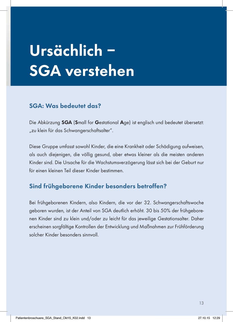 Die Ursache für die Wachstumsverzögerung lässt sich bei der Geburt nur für einen kleinen Teil dieser Kinder bestimmen. Sind frühgeborene Kinder besonders betroffen?