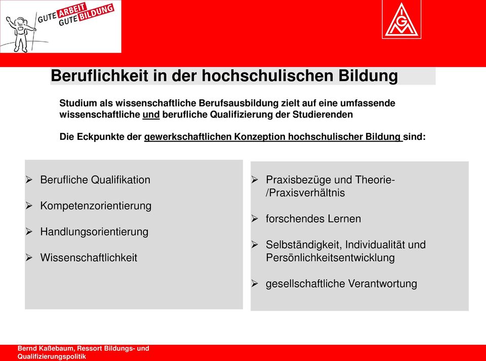 hochschulischer Bildung sind: Berufliche Qualifikation Kompetenzorientierung Handlungsorientierung Wissenschaftlichkeit