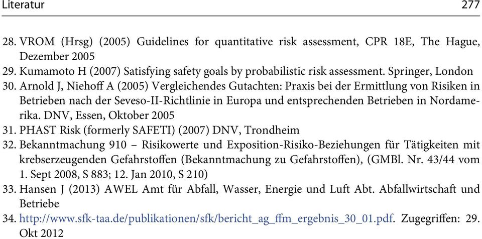 Arnold J, Niehoff A (2005) Vergleichendes Gutachten: Praxis bei der Ermittlung von Risiken in Betrieben nach der Seveso-II-Richtlinie in Europa und entsprechenden Betrieben in Nordamerika.