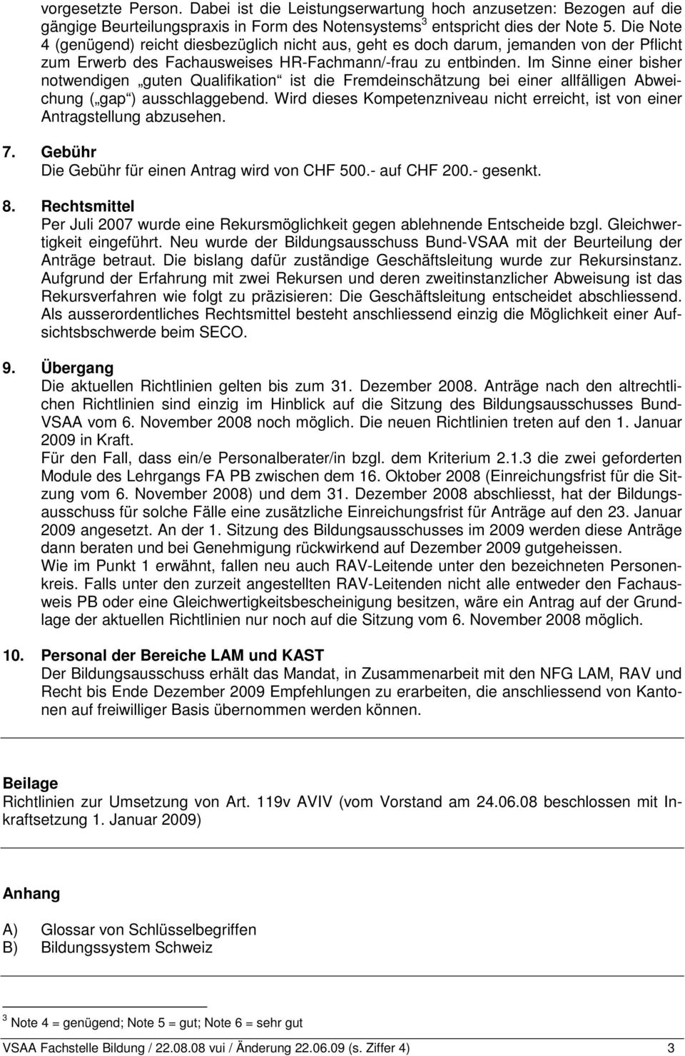 Im Sinne einer bisher notwendigen guten Qualifikation ist die Fremdeinschätzung bei einer allfälligen Abweichung ( gap ) ausschlaggebend.