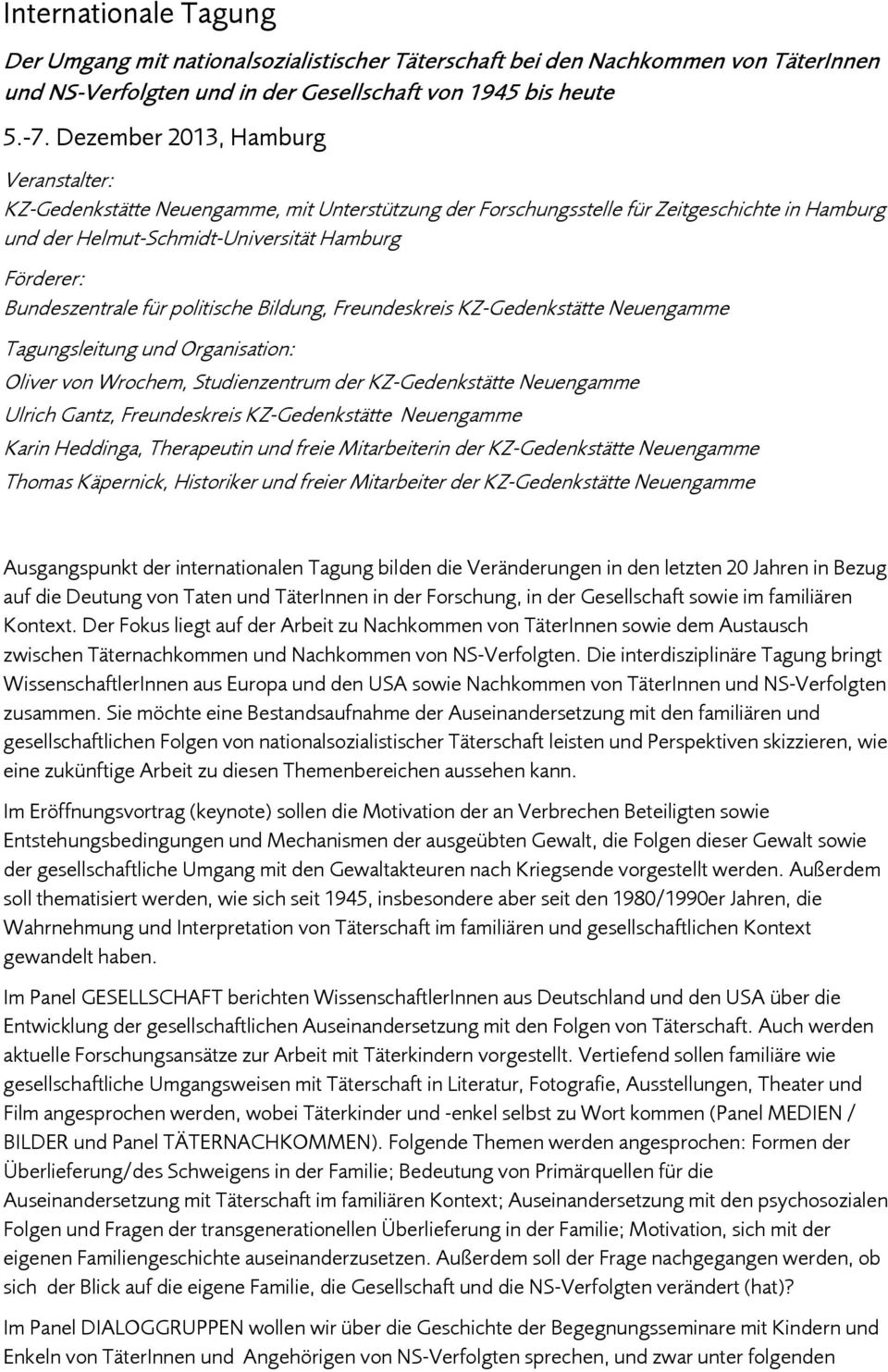 Bundeszentrale für politische Bildung, Freundeskreis KZ-Gedenkstätte Neuengamme Tagungsleitung und Organisation: Oliver von Wrochem, Studienzentrum der KZ-Gedenkstätte Neuengamme Ulrich Gantz,