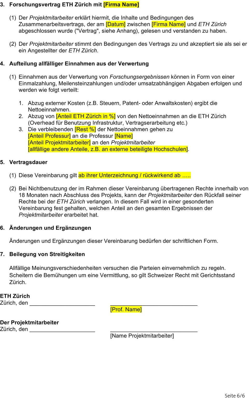 (2) Der Projektmitarbeiter stimmt den Bedingungen des Vertrags zu und akzeptiert sie als sei er ein Angestellter der ETH Zürich. 4.