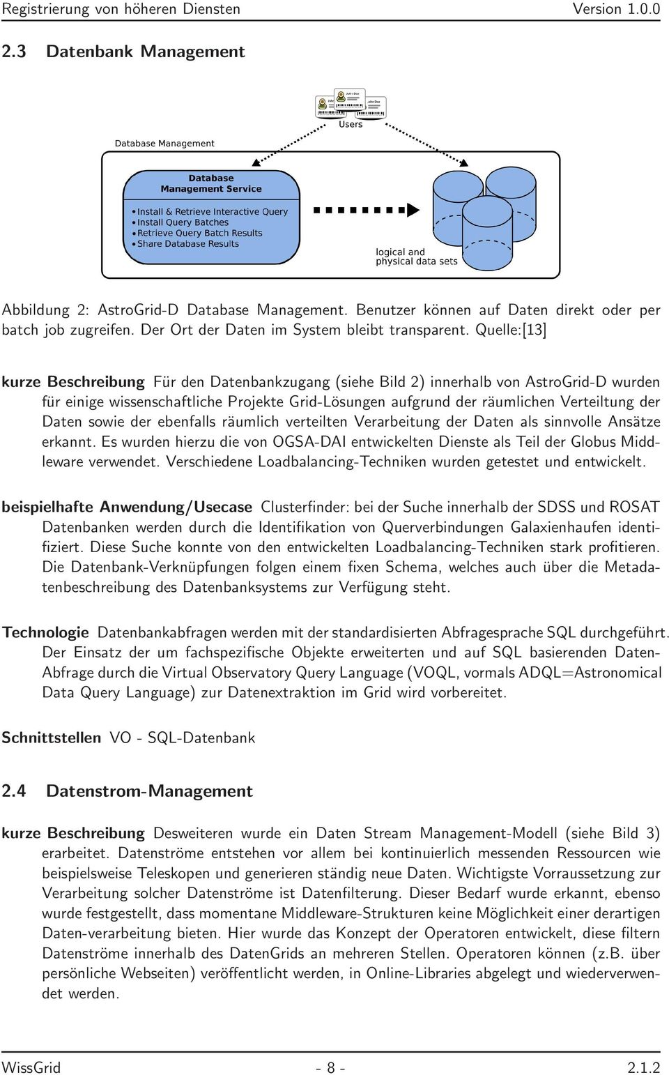 Daten sowie der ebenfalls räumlich verteilten Verarbeitung der Daten als sinnvolle Ansätze erkannt. Es wurden hierzu die von OGSA-DAI entwickelten Dienste als Teil der Globus Middleware verwendet.