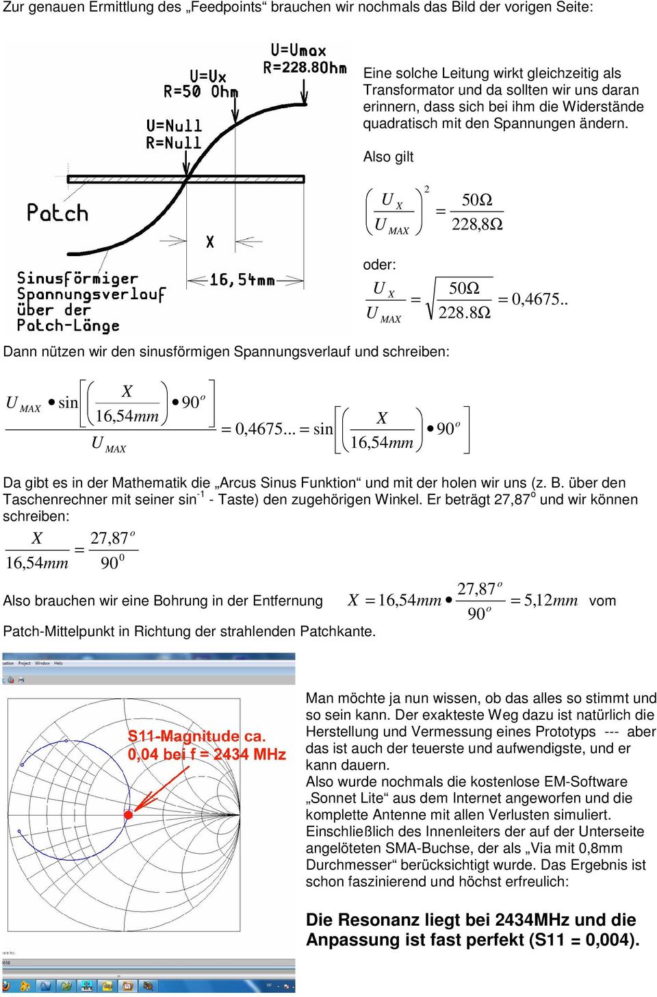 . Dann nützen wir den sinusförmigen Spannungsverlauf und schreiben: U MAX X sin 90 16,54mm U MAX o X = 0,4675.