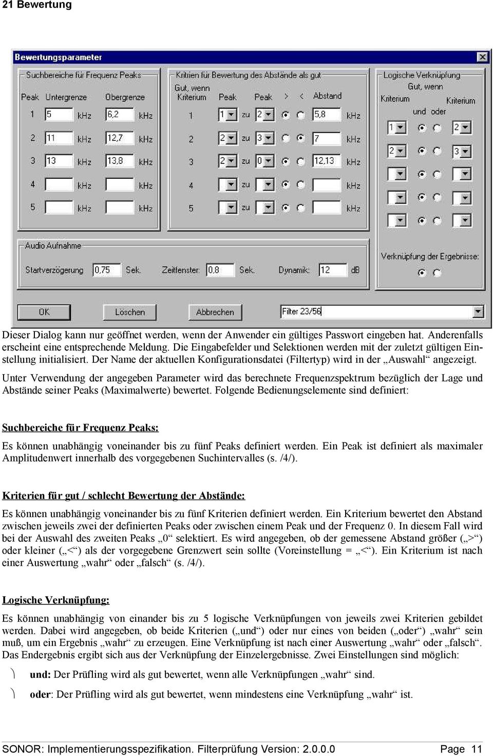 Unter Verwendung der angegeben Parameter wird das berechnete Frequenzspektrum bezüglich der Lage und Abstände seiner Peaks (Maximalwerte) bewertet.