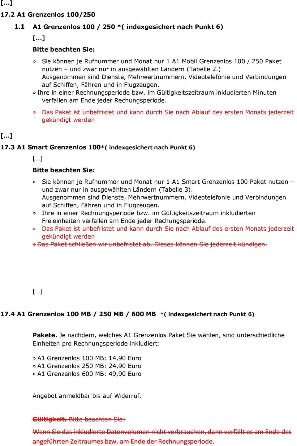 ) Ausgenommen sind Dienste, Mehrwertnummern, Videotelefonie und Verbindungen auf Schiffen, Fähren und in Flugzeugen.» Ihre in einer Rechnungsperiode bzw.