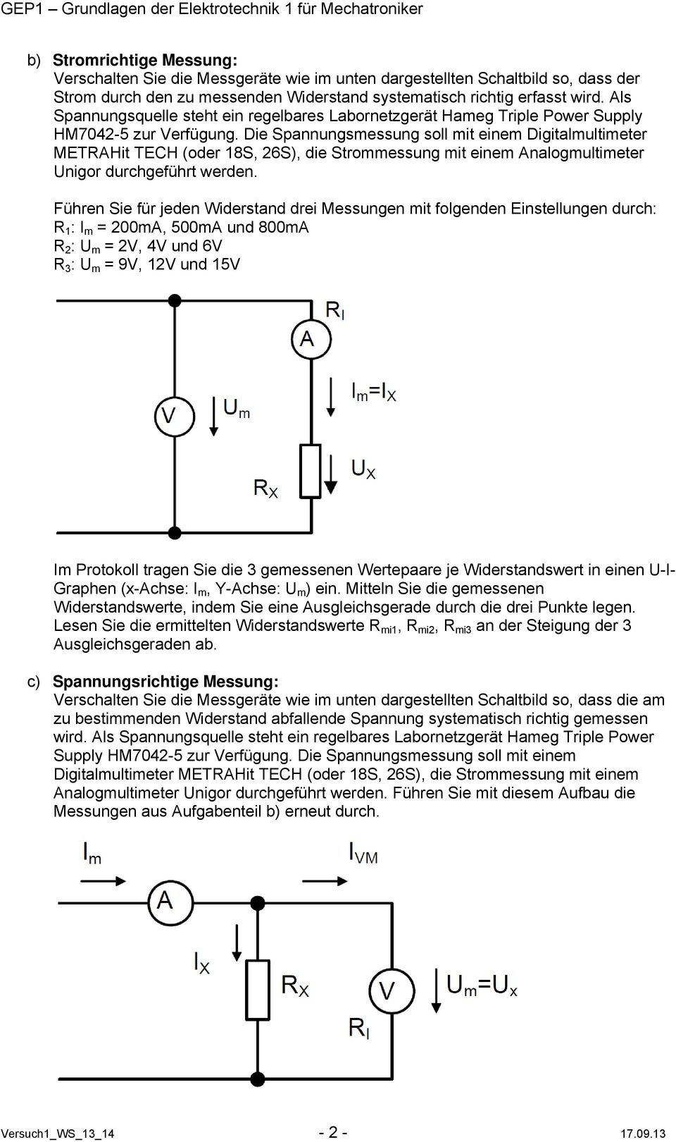 Die Spannungsmessung soll mit einem Digitalmultimeter METRAHit TECH (oder 18S, 26S), die Strommessung mit einem Analogmultimeter nigor durchgeführt werden.