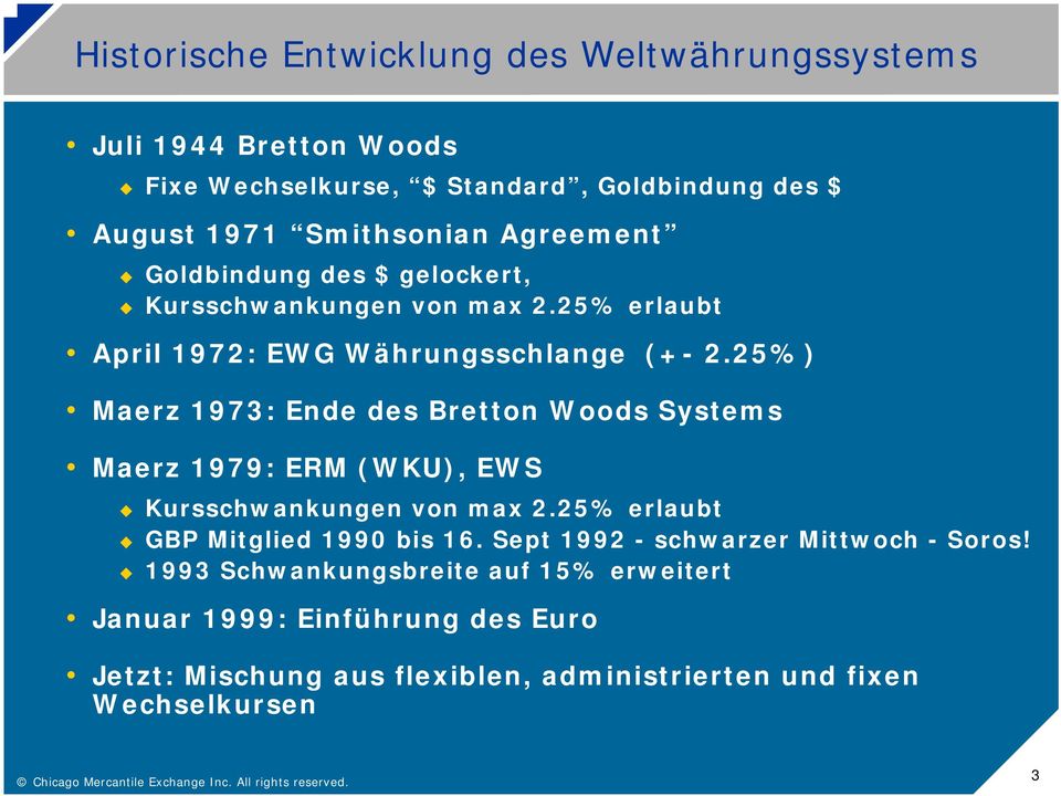 25%) Maerz 1973: Ende des Bretton Woods Systems Maerz 1979: ERM (WKU), EWS Kursschwankungen von max 2.25% erlaubt GBP Mitglied 1990 bis 16.