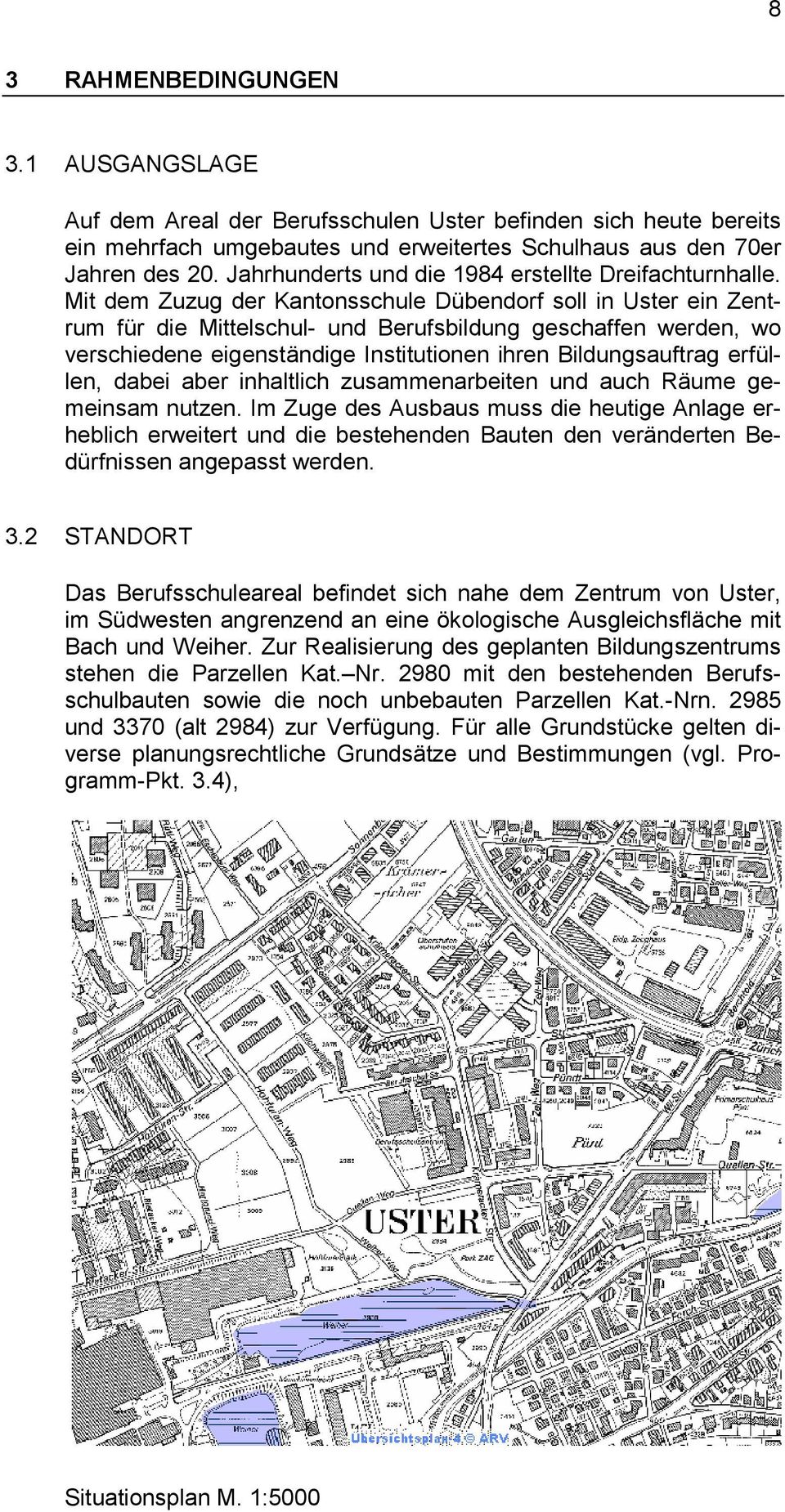 Mit dem Zuzug der Kantonsschule Dübendorf soll in Uster ein Zentrum für die Mittelschul- und Berufsbildung geschaffen werden, wo verschiedene eigenständige Institutionen ihren Bildungsauftrag