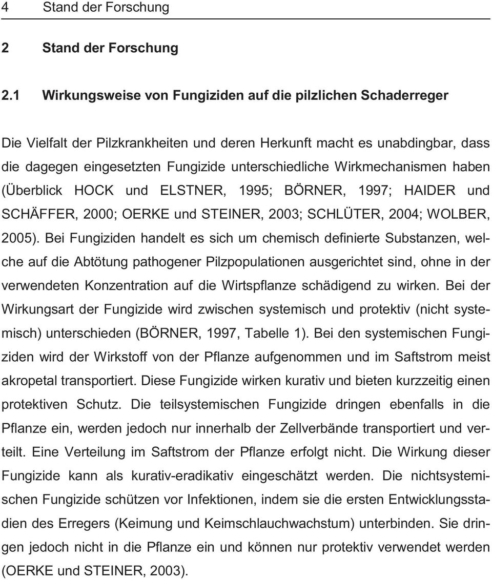 Wirkmechanismen haben (Überblick HOCK und ELSTNER, 1995; BÖRNER, 1997; HAIDER und SCHÄFFER, 2000; OERKE und STEINER, 2003; SCHLÜTER, 2004; WOLBER, 2005).