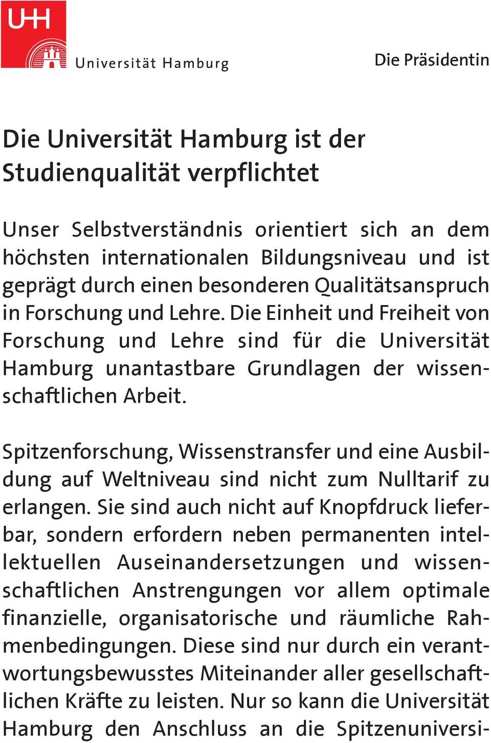 Spitzenforschung, Wissenstransfer und eine Ausbildung auf Weltniveau sind nicht zum Nulltarif zu erlangen.