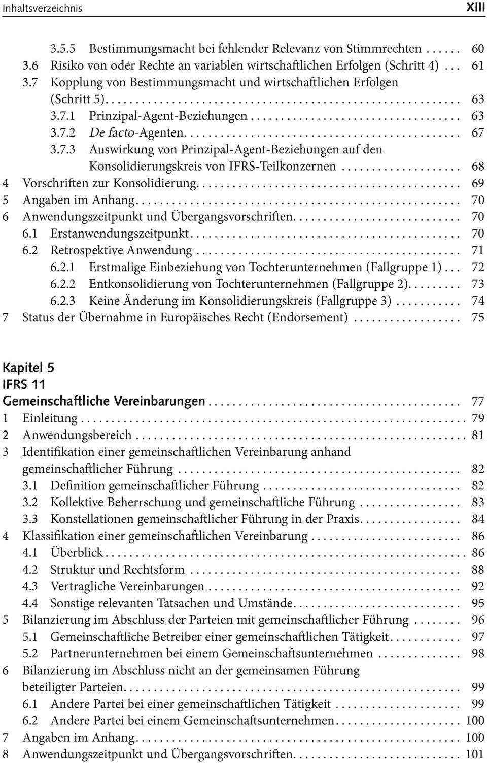 ............................................. 67 3.7.3 Auswirkung von Prinzipal-Agent-Beziehungen auf den Konsolidierungskreis von IFRS-Teilkonzernen.................... 68 4 Vorschriften zur Konsolidierung.