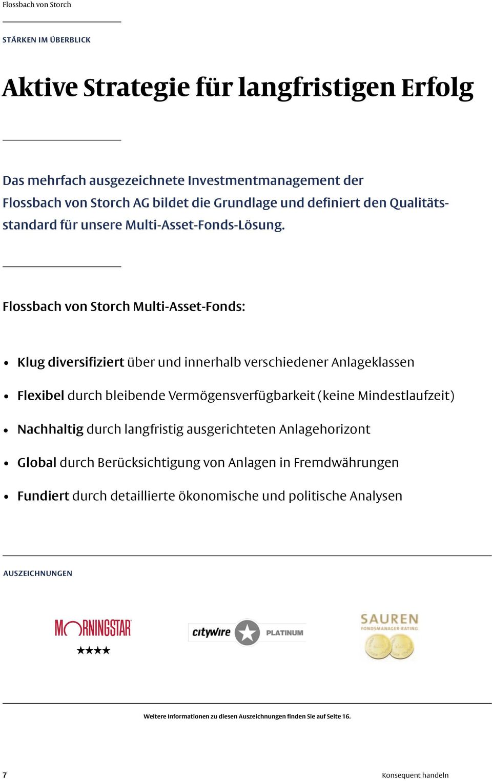 Flossbach von Storch Multi-Asset-Fonds: Klug diversifiziert über und innerhalb verschiedener Anlageklassen Flexibel durch bleibende Vermögensverfügbarkeit (keine Mindestlaufzeit)