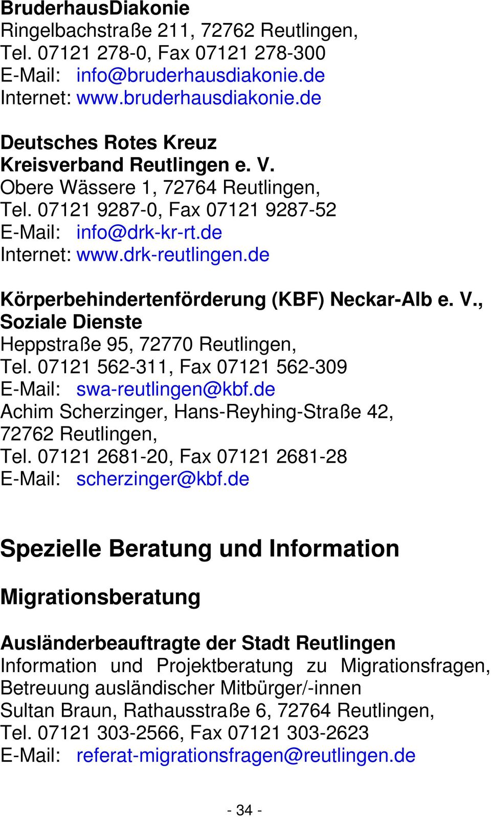 , Soziale Dienste Heppstraße 95, 72770 Reutlingen, Tel. 07121 562-311, Fax 07121 562-309 E-Mail: swa-reutlingen@kbf.de Achim Scherzinger, Hans-Reyhing-Straße 42, 72762 Reutlingen, Tel.